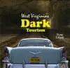 West Virginia's Dark Tourism cover