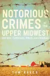 Notorious Crimes of the Upper Midwest cover