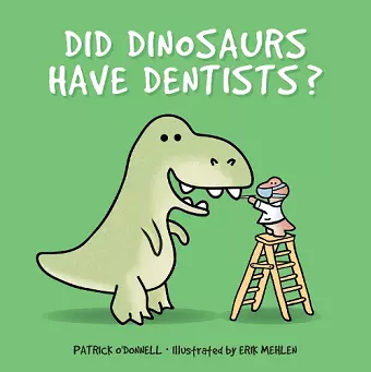 Did Dinosaurs Have Dentists? cover