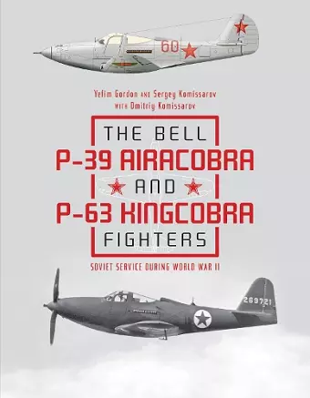 The Bell P-39 Airacobra and P-63 Kingcobra Fighters cover