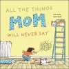 All the Things Mom Will Never Say cover