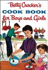 Betty Crocker's Cook Book For Boys And Girls, Facsimile Edit cover