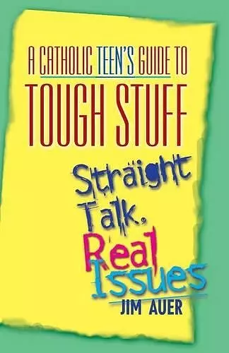 A Catholic Teen's Guide to Tough Stuff cover