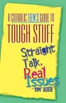 A Catholic Teen's Guide to Tough Stuff cover
