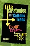 Life Strategies for Catholic Teens cover
