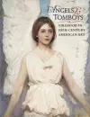 Angels and Tomboys - Girlhood in Nineteenth-Century American Art cover