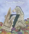 A Zebra Plays Zither an Animal Alphabet and Musical Revue cover