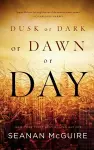 Dusk or Dark or Dawn or Day cover