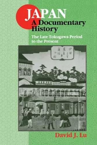 Japan: A Documentary History: Vol 2: The Late Tokugawa Period to the Present cover