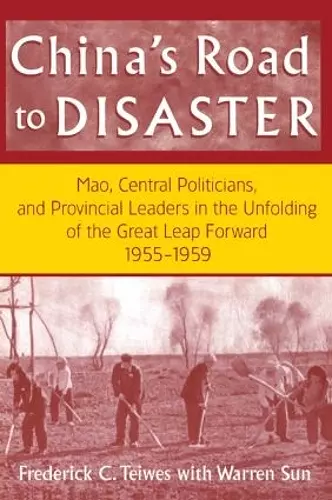 China's Road to Disaster: Mao, Central Politicians and Provincial Leaders in the Great Leap Forward, 1955-59 cover