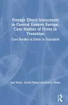 Foreign Direct Investment in Central Eastern Europe: Case Studies of Firms in Transition cover