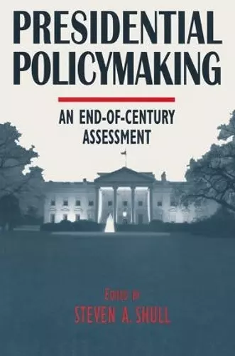 Presidential Policymaking: An End-of-century Assessment cover