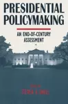 Presidential Policymaking: An End-of-century Assessment cover