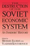 The Destruction of the Soviet Economic System: An Insider's History cover