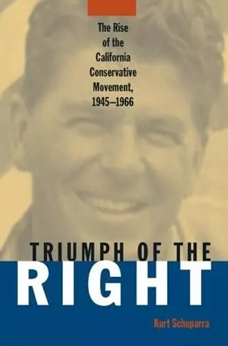 Rise and Triumph of the California Right, 1945-66 cover