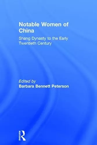 Notable Women of China: Shang Dynasty to the Early Twentieth Century cover