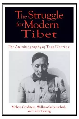 The Struggle for Modern Tibet: The Autobiography of Tashi Tsering cover