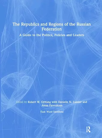 The Republics and Regions of the Russian Federation: A Guide to the Politics, Policies and Leaders cover