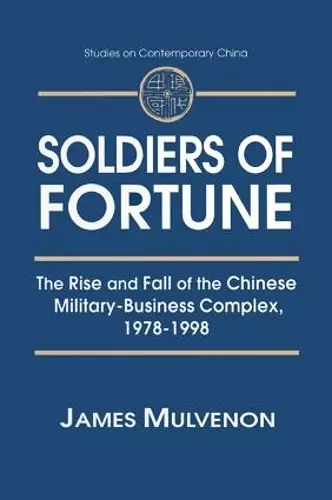 Soldiers of Fortune: The Rise and Fall of the Chinese Military-Business Complex, 1978-1998 cover