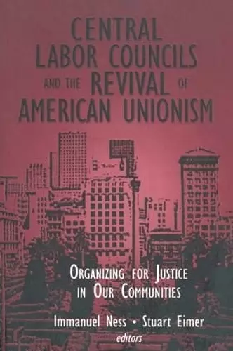 Central Labor Councils and the Revival of American Unionism: cover