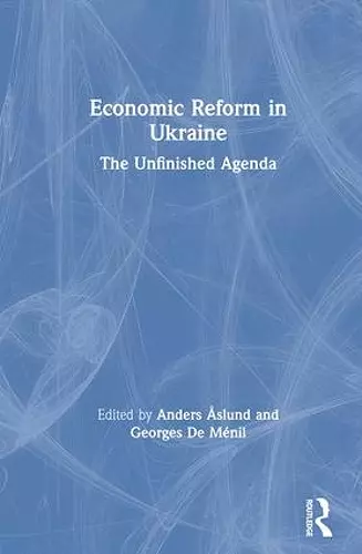 Economic Reform in Ukraine: The Unfinished Agenda cover