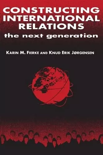 Constructing International Relations: The Next Generation cover