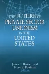 The Future of Private Sector Unionism in the United States cover