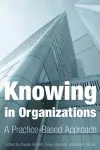 Knowing in Organizations: A Practice-Based Approach cover