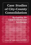 Case Studies of City-County Consolidation: Reshaping the Local Government Landscape cover