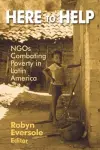 Here to Help: NGOs Combating Poverty in Latin America cover