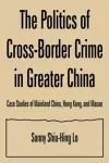 The Politics of Cross-border Crime in Greater China cover