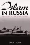 Islam in Russia: The Politics of Identity and Security cover