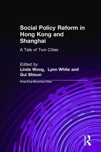 Social Policy Reform in Hong Kong and Shanghai: A Tale of Two Cities cover