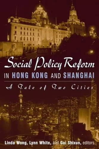 Social Policy Reform in Hong Kong and Shanghai: A Tale of Two Cities cover