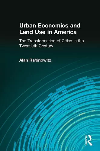 Urban Economics and Land Use in America: The Transformation of Cities in the Twentieth Century cover