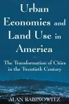 Urban Economics and Land Use in America: The Transformation of Cities in the Twentieth Century cover