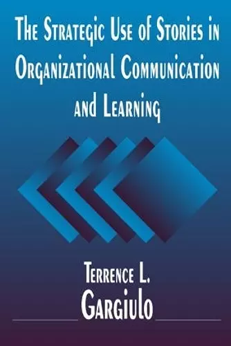 The Strategic Use of Stories in Organizational Communication and Learning cover