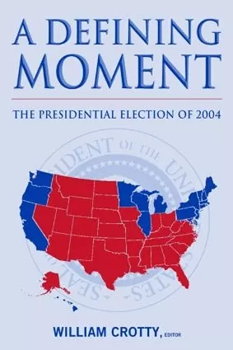 A Defining Moment: The Presidential Election of 2004 cover