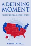 A Defining Moment: The Presidential Election of 2004 cover