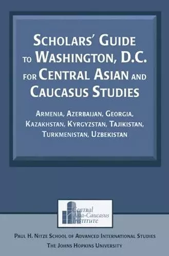 Scholars' Guide to Washington, D.C. for Central Asian and Caucasus Studies cover