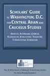 Scholars' Guide to Washington, D.C. for Central Asian and Caucasus Studies cover