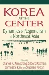 Korea at the Center: Dynamics of Regionalism in Northeast Asia cover