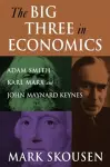 The Big Three in Economics: Adam Smith, Karl Marx, and John Maynard Keynes cover