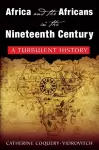 Africa and the Africans in the Nineteenth Century: A Turbulent History cover