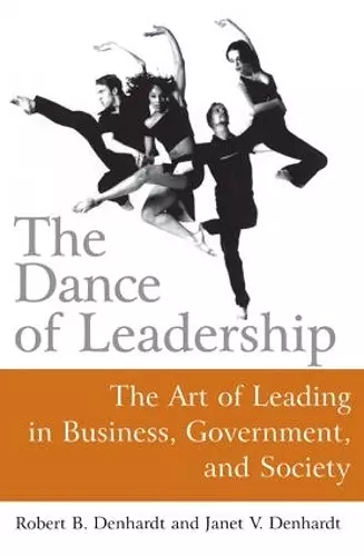 The Dance of Leadership: The Art of Leading in Business, Government, and Society cover