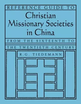 Reference Guide to Christian Missionary Societies in China: From the Sixteenth to the Twentieth Century cover