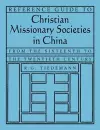 Reference Guide to Christian Missionary Societies in China: From the Sixteenth to the Twentieth Century cover