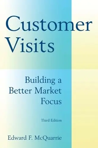 Customer Visits: Building a Better Market Focus cover
