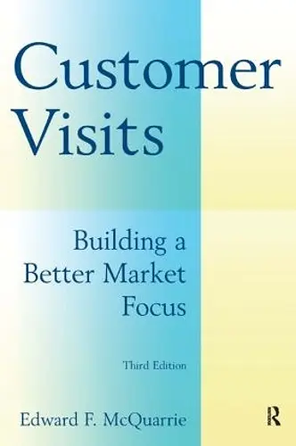 Customer Visits: Building a Better Market Focus cover