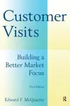Customer Visits: Building a Better Market Focus cover